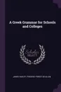 A Greek Grammar for Schools and Colleges - James Hadley, Frederic Forest De Allen