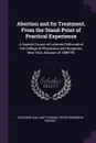 Abortion and Its Treatment, From the Stand-Point of Practical Experience. A Special Course of Lectures Delivered at the College of Physicians and Surgeons, New York, Session of 1889-'90 - Theodore Gaillard Thomas, Peter Brynberg Porter