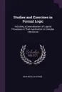Studies and Exercises in Formal Logic. Including a Generalisation of Logical Processes in Their Application to Complex Inferences - John Neville Keynes