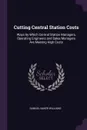 Cutting Central Station Costs. Ways by Which Central Station Managers, Operating Engineers and Sales Managers Are Meeting High Costs - Samuel Baker Williams