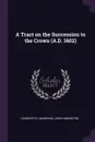 A Tract on the Succession to the Crown (A.D. 1602) - Clements R. Markham, John Harington