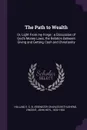 The Path to Wealth. Or, Light From my Forge : a Discussion of God's Money Laws, the Relation Between Giving and Getting, Cash and Christianity - E C. B. Hallam, John Heyl Vincent