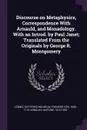 Discourse on Metaphysics, Correspondence With Arnauld, and Monadology. With an Introd. by Paul Janet; Translated From the Originals by George R. Montgomery - Gottfried Wilhelm Leibniz, Antoine Arnauld