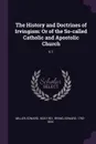 The History and Doctrines of Irvingism. Or of the So-called Catholic and Apostolic Church: V.1 - Edward Miller, Edward Irving