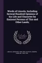 Words of Lincoln, Including Several Hundred Opinions of his Life and Character by Eminent Persons of This and Other Lands; - Abraham Lincoln, Osborn Hamiline Oldroyd