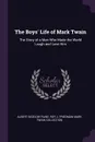 The Boys' Life of Mark Twain. The Story of a Man Who Made the World Laugh and Love Him - Albert Bigelow Paine, Roy J. Friedman Mark Twain Collection