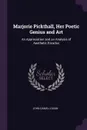 Marjorie Pickthall, Her Poetic Genius and Art. An Appreciation and an Analysis of Aesthetic Paradox - John Daniel Logan