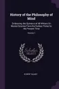 History of the Philosophy of Mind. Embracing the Opinions of All Writers On Mental Science From the Earliest Period to the Present Time; Volume 1 - Robert Blakey