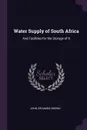 Water Supply of South Africa. And Facilities for the Storage of It - John Croumbie Brown