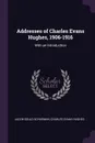 Addresses of Charles Evans Hughes, 1906-1916. With an Introduction - Jacob Gould Schurman, Charles Evans Hughes
