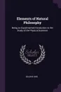Elements of Natural Philosophy. Being an Experimental Introduction to the Study of the Physical Sciences - Golding Bird