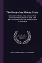 The Story of an African Crisis. Being the Truth About the Jameson Raid and Johannesburg Revolt of 1896, Told With the Assistance of the Leading Actors in the Drama - Fydell Edmund Garrett, E J. Edwards