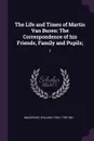 The Life and Times of Martin Van Buren. The Correspondence of his Friends, Family and Pupils;: 2 - William Lyon Mackenzie