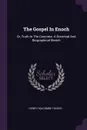 The Gospel In Enoch. Or, Truth In The Concrete. A Doctrinal And Biographical Sketch - Henry Holcombe Tucker