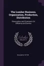 The Lumber Business, Organization, Production, Distribution. Observations and Comments On Efficiency and Service - William M. Ritter