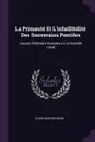 La Primaute Et L'infaillibilite Des Souverains Pontifes. Lecons D'histoire Donnees a L'universite Laval - Louis Nazaire Bégin