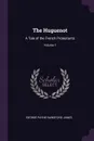 The Huguenot. A Tale of the French Protestants; Volume 1 - George Payne Rainsford James
