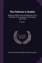 The Pathway to Reality. Being the Gifford Lectures Delivered in the University of St. Andrews in the Session 1902-1903; Volume 1 - Viscount Richard Burdon Haldane Haldane