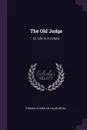 The Old Judge. Or, Life In A Colony - Thomas Chandler Haliburton