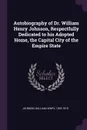Autobiography of Dr. William Henry Johnson, Respectfully Dedicated to his Adopted Home, the Capital City of the Empire State - William Henry Johnson