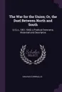 The War for the Union; Or, the Duel Between North and South. (U.S.a., 1861-1865) a Poetical Panorama, Historical and Descriptive - Kinahan Cornwallis