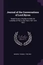 Journal of the Conversations of Lord Byron. Noted During a Residence With his Lordship at Pisa, in the Years 1821 and 1822 - Thomas Medwin
