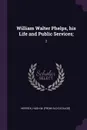 William Walter Phelps, his Life and Public Services;. 2 - Hugh M. [from old catalog] Herrick