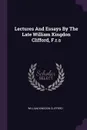 Lectures And Essays By The Late William Kingdon Clifford, F.r.s - William Kingdon Clifford