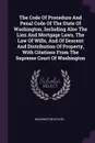 The Code Of Procedure And Penal Code Of The State Of Washington, Including Also The Lien And Mortgage Laws, The Law Of Wills, And Of Descent And Distribution Of Property, With Citations From The Supreme Court Of Washington - Washington (State)