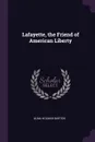 Lafayette, the Friend of American Liberty - Alma Holman Burton