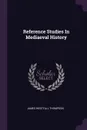 Reference Studies In Mediaeval History - James Westfall Thompson