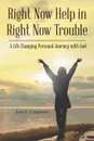 Right Now Help in Right Now Trouble. A Life Changing Personal Journey with God - Jean A. Carpenter