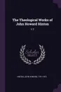 The Theological Works of John Howard Hinton. V.3 - John Howard Hinton