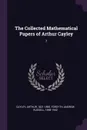 The Collected Mathematical Papers of Arthur Cayley. 7 - Arthur Cayley, Andrew Russell Forsyth