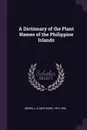 A Dictionary of the Plant Names of the Philippine Islands - Elmer Drew Merrill