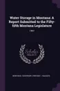 Water Storage in Montana. A Report Submitted to the Fifty-fifth Montana Legislature: 1997 - Montana Governor