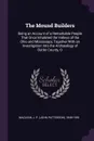 The Mound Builders. Being an Account of a Remarkable People That Once Inhabited the Valleys of the Ohio and Mississippi, Together With an Investigation Into the Archaeology of Butler County, O - J P. 1848-1939 MacLean