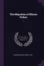 The Migration of Illinois Fishes. 1 - David Hiram Thompson