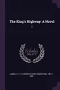 The King's Highway. A Novel: 3 - G P. R. 1801?-1860 James