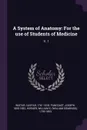 A System of Anatomy. For the use of Students of Medicine: V. 1 - Caspar Wistar, Joseph Pancoast, William E. 1793-1853 Horner