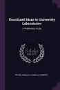 Unutilized Ideas in University Laboratories. A Preliminary Study - Donald H. Peters