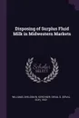 Disposing of Surplus Fluid Milk in Midwestern Markets - Sheldon W Williams, Orval G. 1932- Kerchner