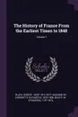 The History of France From the Earliest Times to 1848; Volume 1 - Robert Black, de 1829-1908 Witt, M 1787-1874 Guizot