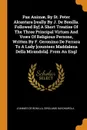 Pax Animae, By St. Peter Alcantara .really By J. De Bonilla. Followed By. A Short Treatise Of The Three Principal Virtues And Vows Of Religious Persons, Written By F. Geronimo De Ferrara To A Lady .countess Maddalena Della Mirandola.. From An Engl - Joannes de Bonilla, Girolamo Savonarola