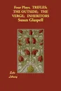 Four Plays.  TRIFLES;  THE OUTSIDE;   THE VERGE;   INHERITORS - Susan Glaspell