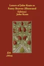 Letters of John Keats to Fanny Brawne (Illustrated Edition) - John Keats
