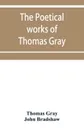 The poetical works of Thomas Gray. English and Latin - Thomas Gray, John Bradshaw