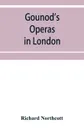 Gounod's operas in London - Richard Northcott