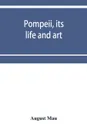 Pompeii, its life and art - August Mau