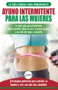 Ayuno intermitente para las mujeres. La mejor guia para principiantes sobre la perdida rapida de peso, la quema de grasa y una vida mas larga y saludable. ?Estrategias poderosas para controlar su hambre y vivir una vida mas saludable! (Spanish Edi... - Jennifer Louissa